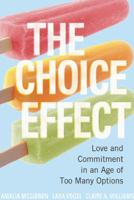 The Choice Effect: Love and Commitment in an Age of Too Many Options 1580052932 Book Cover