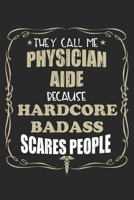 They Call Me Physician Aide Because Hardcore Badass Scares People: Personalized for Women or Men, Personalized Gift Perfect for anyone working in the Medical Industry. Doctors, Nurses, Med School Stud 1698883730 Book Cover