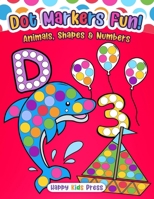 Dot Markers Fun: Animals, Shapes & Numbers B0DWWD85GC Book Cover