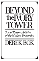 Beyond the Ivory Tower: Social Responsibilities of the Modern University 0674068998 Book Cover