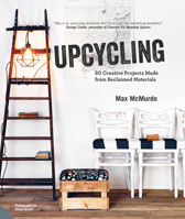 Upcycling: 20 Creative Projects Made from Reclaimed Materials 1910254479 Book Cover