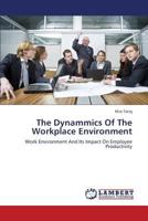 The Dynammics Of The Workplace Environment: Work Environment And Its Impact On Employee Productivity 3659348538 Book Cover