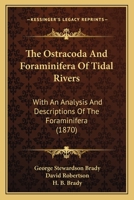 The Ostracoda And Foraminifera Of Tidal Rivers: With An Analysis And Descriptions Of The Foraminifera 1167177258 Book Cover