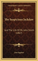 The Suspicious Jackdaw, and The Life of Mr. John Smith 1165650479 Book Cover