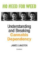 No Need for Weed: Understanding and Breaking Cannabis Dependency 095576260X Book Cover