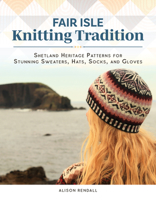 Fair Isle Knitting Tradition: Nordic-Inspired Patterns including Sweaters, Hats, Socks, and Gloves (Landauer) 15 Unique, Authentic Projects, with Beginner-Friendly Instructions and Tips 1639811060 Book Cover