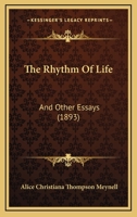The Rhythm of Life and Other Essays 1517087511 Book Cover