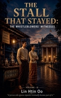 The Stall That Stayed: The Whistleblowers' Witnesses B0HD8DHTGC Book Cover