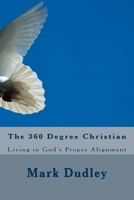 The 360 Degree Christian: Living in God's Proper Alignment 1519639716 Book Cover