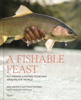 A Fishable Feast: Fly Fishing and Eating Your Way Around the World 084787656X Book Cover