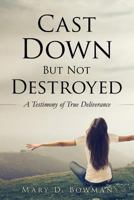 Cast Down But Not Destroyed 1625090226 Book Cover