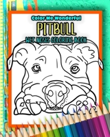 Pitbull Wet Noses Coloring Book: 40 Adorable Dog Illustrations Perfect For Pet Owners Rescues or People Who Enjoy The Lovable Pit Bull Breed B08BDXM5GZ Book Cover