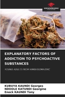 EXPLANATORY FACTORS OF ADDICTION TO PSYCHOACTIVE SUBSTANCES: YOUNG ADULTS FROM HIMBI/GOMA/DRC 6205692090 Book Cover