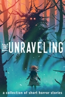 The Unraveling: A Collection of Short Horror Stories 1736012509 Book Cover