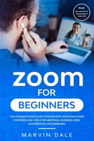 Zoom For Beginners: The Ultimate Guide To Get Started With Zoom And Other Conferencing Tools For Meetings, Business Video Conferences And Webinars Plus Tips And Tricks For Optimizing Your Video Calls B089CSZ519 Book Cover
