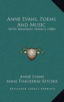 Anne Evans, Poems And Music: With Memorial Preface 1436778859 Book Cover