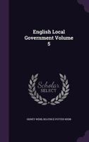 English Local Government; Volume 5 1176597140 Book Cover