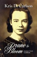 Prune To Bloom: Charlotte Booth Carlson 0595531709 Book Cover