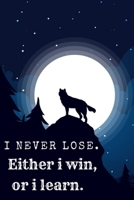 I Never Lose.Either i win, or i learn: Funny Wolves Notebook or wolf Journal for School / Work / Journaling Blank Lined Journal Notebook, Funny wolf ... Book, Notebook for Wolf lovers, wolf gifts 1699395985 Book Cover