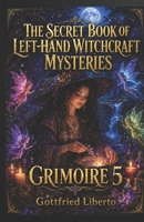 The Secret Book of Left-Hand Witchcraft Mysteries: Grimoire 5 B0FZT2NMXD Book Cover
