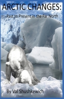Arctic Changes: Past to Present in the Far North B09BK7DJVV Book Cover
