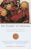 So Close to Heaven: The Vanishing Buddhist Kingdoms of the Himalayas 0679743634 Book Cover