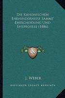 Die Kanonischen Ehehindernisse Sammt Ehescheidung Und Eheprosess (1886) 1168497213 Book Cover