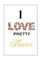 I Love Pretty Flowers 1466333995 Book Cover