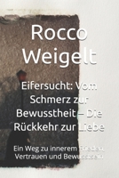 Eifersucht: Vom Schmerz zur Bewusstheit – Die Rückkehr zur Liebe: Ein Weg zu innerem Frieden, Vertrauen und Bewusstsein B0FVXWZH6Y Book Cover