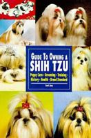 Guide to Owning a Shih Tzu: Puppy Care, Grooming, Training, History, Health, Breed Standard 0793818729 Book Cover