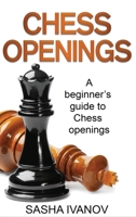 Chess Openings: A Beginner's Guide to Chess Openings 1761037668 Book Cover