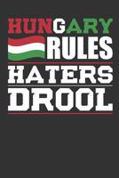 Hungary Rules Haters Drool: Patriotic Notebook for People Who Love Hungary 1077139950 Book Cover