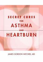 Secret Cures For Asthma and Heartburn 1462852076 Book Cover