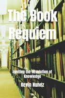 The Book Requiem: Igniting the Revolution of Knowledge B0C8846GPL Book Cover