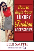 How to Style Your Luxury Fashion Accessories 1999902335 Book Cover