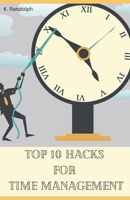 Top 10 Hacks for Time Management B0CHKTDZCD Book Cover