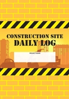 Construction Site Daily Log: Construction Superintendent Daily Log Book Jobsite Project Management Report, Site Book, Labourer Notebook Diary, Tasks, Schedules 1677051671 Book Cover