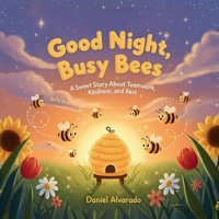 Good Night, Busy Bees: A Sweet Story About Teamwork, Kindness, and Rest (Good Night, Little Wonders) B0G6L74CQ2 Book Cover