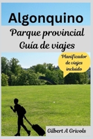 Algonquino Parque provincial Guía de viajes: Consejos de expertos y secretos locales (Spanish Edition) B0FPC2X73D Book Cover