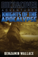 Knights of the Apocalypse: A Duck & Cover Adventure 1517455944 Book Cover