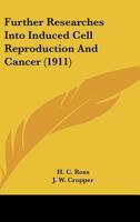 Further Researches Into Induced Cell-Reproduction and Cancer 0548565597 Book Cover