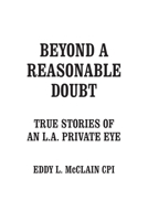 Beyond a Reasonable Doubt: True Stories of an L.A. Private Eye B0BRYMWYMK Book Cover