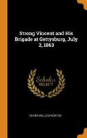 Strong Vincent And His Brigade At Gettysburg, July 2, 1863 101552804X Book Cover