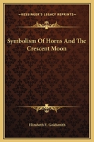 Symbolism of Horns and the Crescent Moon 1425358136 Book Cover