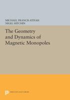 The Geometry and Dynamics of Magnetic Monopoles 0691604118 Book Cover