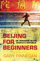 Beijing for Beginners: An Irishman in the People's Republic 1905785445 Book Cover