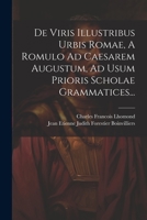De Viris Illustribus Urbis Romae, A Romulo Ad Caesarem Augustum, Ad Usum Prioris Scholae Grammatices... 1021577774 Book Cover