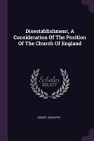 Disestablishment: A Consideration Of The Position Of The Church Of England 1378351746 Book Cover