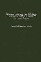 Women Among the Inklings: Gender, C. S. Lewis, J.R.R. Tolkien, and Charles Williams (Contributions in Women's Studies) 0313312451 Book Cover