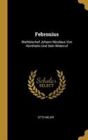 Febronius: Weihbischof Johann Nicolaus Von Hontheim Und Sein Widerruf 0270302964 Book Cover